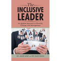 The Inclusive Leader: An Applied Approach to Diversity, Change, and Management - Paperback