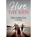 Hire the Kids: The Parental Guide - Paperback