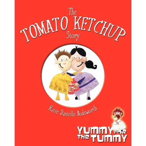 The Tomato Ketchup Story: Yummy For The Tummy - Paperback