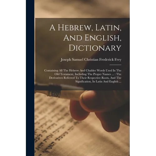 A Hebrew, Latin, And English, Dictionary: Containing All The Hebrew And Chaldee Words Used In The Old Testament, Including The Proper Names ...: The D - Paperback