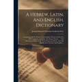 A Hebrew, Latin, And English, Dictionary: Containing All The Hebrew And Chaldee Words Used In The Old Testament, Including The Proper Names ...: The D - Paperback