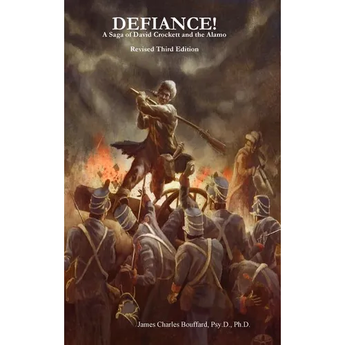 DEFIANCE! A Saga of David Crockett and the Alamo - Revised Third Edition - Hardcover