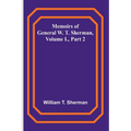 Memoirs of General W. T. Sherman, Volume I., Part 2 - Paperback