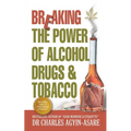Breaking the Power of Alcohol, Drugs, and Tobacco - Paperback