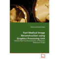 Fast Medical Image Reconstruction using Graphics Processing Unit - Paperback
