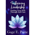 Sustaining Leadership: : Finding Your Path Through Self-Care - Paperback