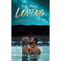 Eternal Loving: Inspiring Conscious Relationship as a Path for Masculine/Feminine Embodiment and Spiritual Awakening - Hardcover