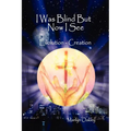 I Was Blind But Now I See Evolution - Creation - Paperback
