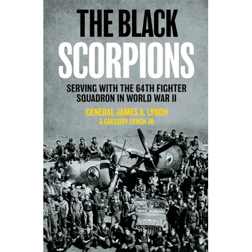 The Black Scorpions: Serving with the 64th Fighter Squadron in World War II - Hardcover