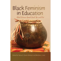 Black Feminism in Education: Black Women Speak Back, Up, and Out - Paperback
