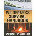 Wilderness Survival Handbook: Primitive Skills for Short-Term Survival and Long-Term Comfort - Paperback