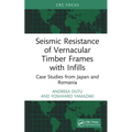 Seismic Resistance of Vernacular Timber Frames with Infills: Case Studies from Japan and Romania - Hardcover
