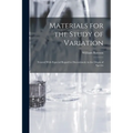 Materials for the Study of Variation: Treated With Especial Regard to Discontinuity in the Origin of Species - Paperback