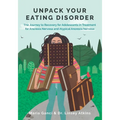 Unpack Your Eating Disorder: The Journey to Recovery for Adolescents in Treatment for Anorexia Nervosa and Atypical Anorexia Nervosa - Paperback