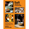 Salt and the Art of Seasoning: From Curing to Charring and Baking to Brining, Techniques and Recipes to Help You Achieve Extraordinary Flavours - Hardcover