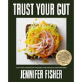 Trust Your Gut: Anti-Inflammatory Recipes for Feeling Unstoppable - Hardcover