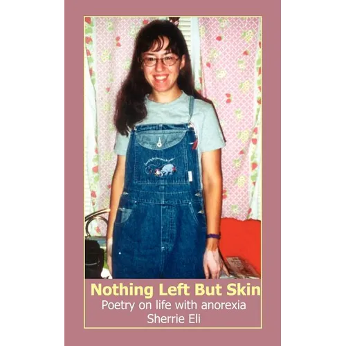 Nothing Left But Skin: Poetry on life with anorexia - Paperback
