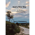 God's New Way: A Journey to Understanding - Hardcover