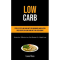 Low Carb: Step By Step Low Carb Diet For Beginners And Gluten Free Recipes On Low Carb Diet For Loss Weight (Simple And Effective Low Carb Recipes For - Paperback