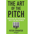 The Art of the Pitch: Persuasion and Presentation Skills That Win Business - Hardcover
