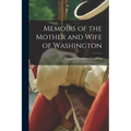 Memoirs of the Mother and Wife of Washington - Paperback