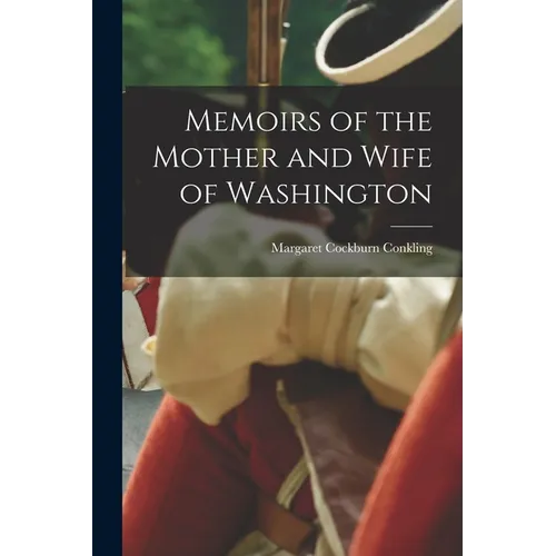 Memoirs of the Mother and Wife of Washington - Paperback
