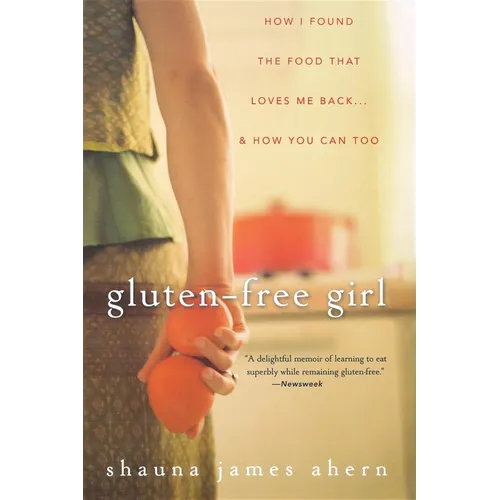 Gluten-Free Girl: How I Found the Food That Loves Me Back... & How You Can, Too - Paperback