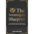 The Sovereignty Blueprint: Unlocking Wealth, Privacy and Freedom with the Private Irrevocable Exodus Trust and Vortex Banking - Paperback