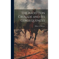 The Abolition Crusade and its Consequences - Hardcover