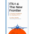 Itil(r) 4: The New Frontier: A Practical Guidebook for Adopting ITIL(R) 4 - Paperback