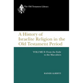 A History of Israelite Religion in the Old Testament Period, Volume II: From the Exile to the Maccabees - Paperback
