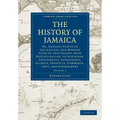 The History of Jamaica: Or, General Survey of the Antient and Modern State of That Island, with Reflections on Its Situation, Settlements, Inh - Paperback