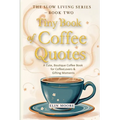 Tiny Book of Coffee Quotes: A Cute, Boutique Coffee Book for Coffee Lovers & Gifting Moments: Witty Sayings & Daily Coffee Inspiration - A Small Forma - Paperback