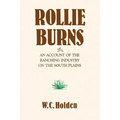 Rollie Burns: Or an Account of the Ranching Industry on the South Plains - Paperback