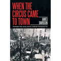 When the Circus Came to Town: Flemington New Jersey and the Lindbergh Kidnapping Trial - Paperback