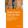 Bright Colours from the Past: The History, Chemistry, Characterisation and Application of Synthetic Dyes Between 1856 and 1914 - Hardcover