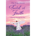 The Expeditious Twirl of Faith: Dancing Through the Fire - Paperback