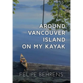 Around Vancouver Island on My Kayak - Hardcover Jacketed - Hardcover