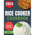 Rice Cooker Cookbook: Perfect Recipes for Puddings, Chilis, Soups, and Beyond - Paperback