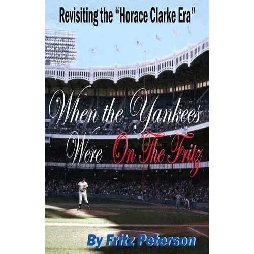 When the Yankees Were on the Fritz: Revisiting the Horace Clarke Years. - Paperback