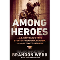 Among Heroes: A U.S. Navy SEAL's True Story of Friendship, Heroism, and the Ultimate Sacrifice - Paperback