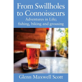 From Swillholes to Connoisseurs: Adventures in Life; fishing, biking and grousing - Paperback