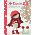 My Crochet Doll: A Fabulous Crochet Doll Pattern with Over 50 Cute Crochet Doll Clothes and Accessories - Paperback