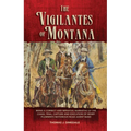 The Vigilantes of Montana: Being a Correct . . . Narrative of . . . Henry Plummer's Notorious Road Agent Band Volume 1 - Paperback