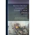 Notes On Old Gloucester County, New Jersey; Volume 1 - Paperback