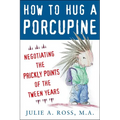 How to Hug a Porcupine: Negotiating the Prickly Points of the Tween Years - Paperback