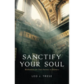 Sanctify Your Soul: Meditations for Your Journey to Holiness - Paperback
