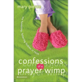 Confessions of a Prayer Wimp: My Fumbling, Faltering Foibles in Faith - Paperback