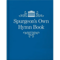 Spurgeon's Own Hymn Book - Hardcover