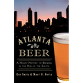 Atlanta Beer:: A Heady History of Brewing in the Hub of the South - Paperback